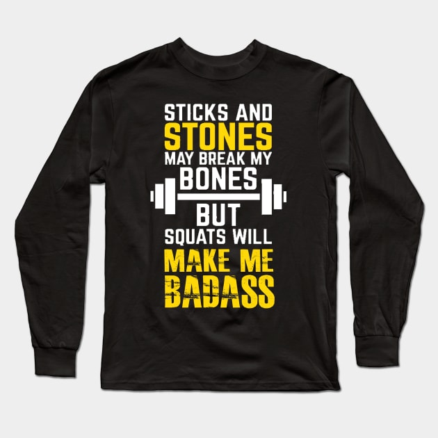 Sticks and stones may break my bones but squats will make me badass Long Sleeve T-Shirt by skstring